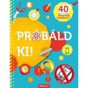 Próbáld ki! - 40 szupermenő tudományos kísérlet!