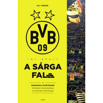 Így épült a Sárga Fal - A Borussia Dortmund hihetetlen felemelkedése és kulturális jelentősége