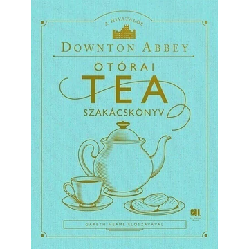 A hivatalos Downton Abbey Ötórai Tea Szakácskönyv