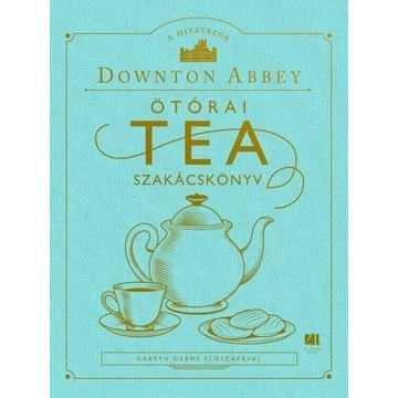 A hivatalos Downton Abbey Ötórai Tea Szakácskönyv