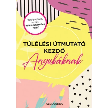 Túlélési útmutató kezdő anyukáknak