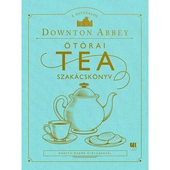 A hivatalos Downton Abbey Ötórai Tea Szakácskönyv