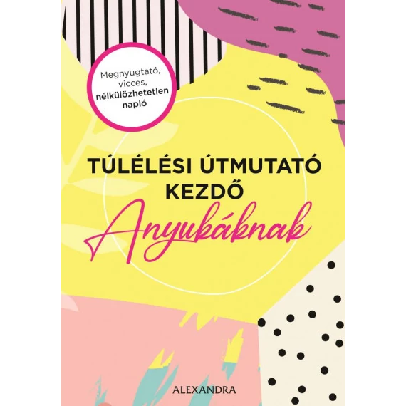 Túlélési útmutató kezdő anyukáknak